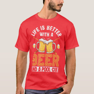Life Is Better With A Beer And A Pool Cue Funny Bi T-Shirt