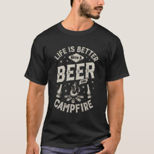 Life Is Better With A Beer And Campfire Camping T-Shirt