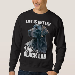 Life Is Better With A Black Lab - Dog Owner Puppy  Sweatshirt