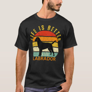 Life Is Better With a Black Labrador, Dog Lover T-Shirt