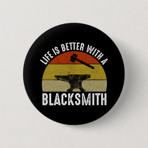 Life Is Better With A Blacksmith 6 Cm Round Badge
