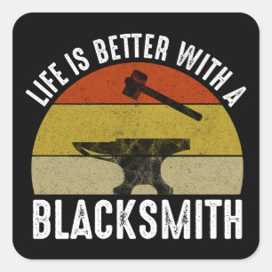 Life Is Better With A Blacksmith Square Sticker