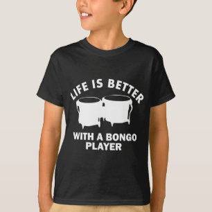 Life is better with a bongolist T-Shirt