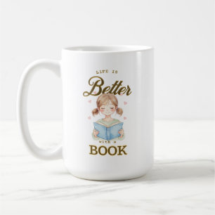 Life is Better with a Book Coffee/Tea Mug