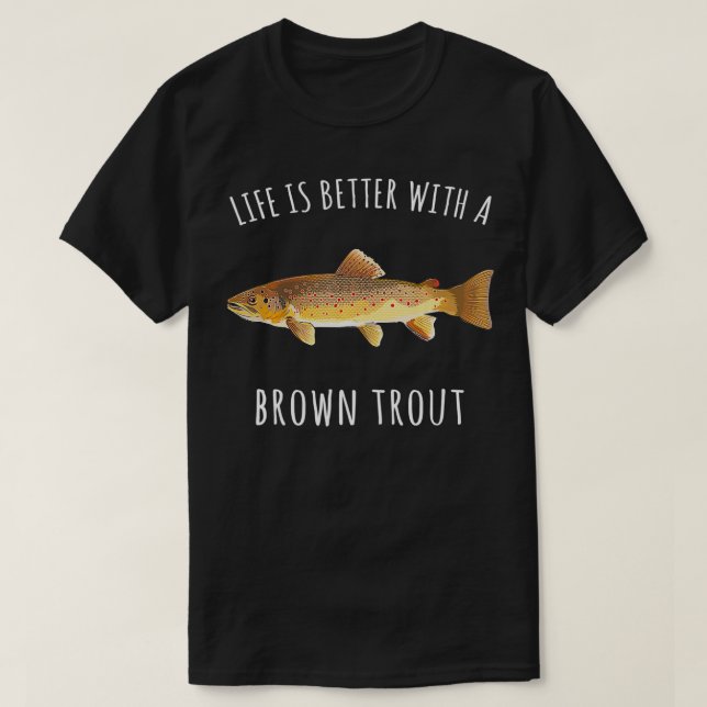Life Is Better With A Brown Trout Funny Fish  T-Shirt (Design Front)