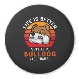 Life is Better with a Bulldog Ceramic Knob