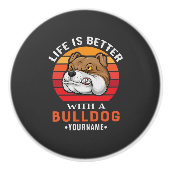 Life is Better with a Bulldog Ceramic Knob (Front)