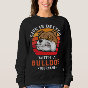 Life is Better with a Bulldog Sweatshirt