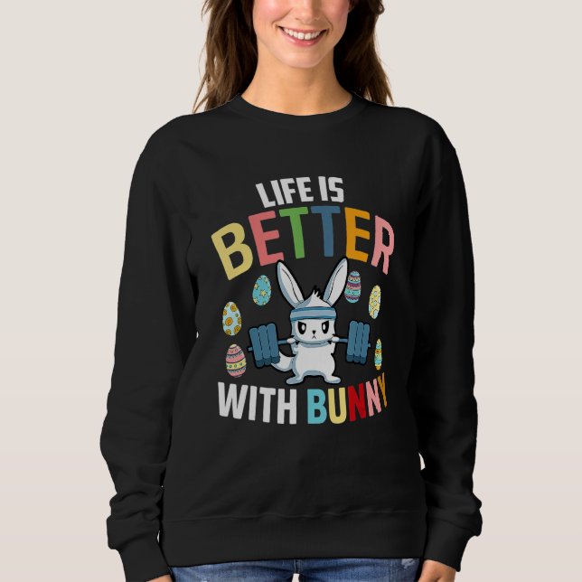 Life Is Better With A Bunny Easter Day Funny Rabbi Sweatshirt (Front)