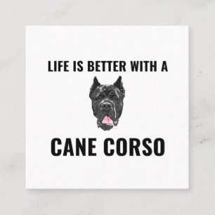 Life is better with a cane corso square business card