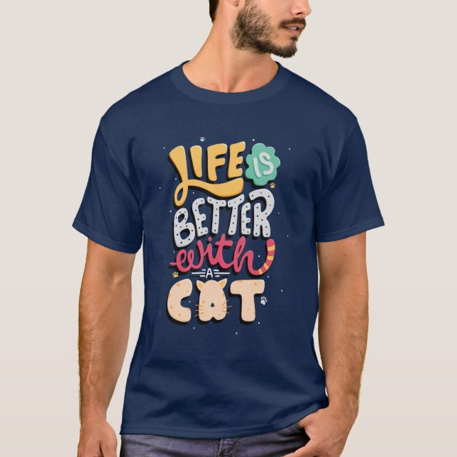 Life Is better With a Cat | cat lover | cat quote T-Shirt (Front)