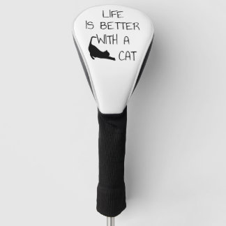 Life Is Better With A Cat - Cat Lovers Golf Head Cover