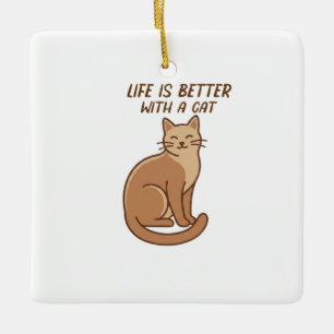 Life Is Better With a Cat – Cute Cat Lover Design Ceramic Ornament