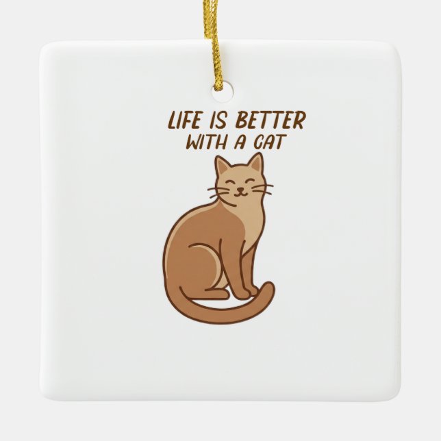 Life Is Better With a Cat – Cute Cat Lover Design Ceramic Ornament (Front)