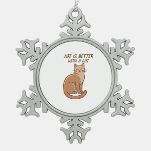 Life Is Better With a Cat – Cute Cat Lover Design Snowflake Pewter Christmas Ornament