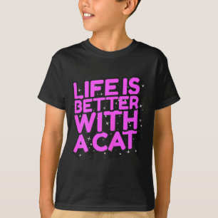 Life is better with a cat - cute cat mom T-Shirt