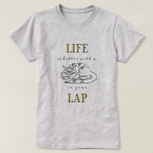 Life is Better with a Cat in your Lap T-Shirt
