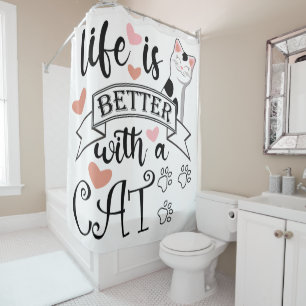 Life is Better With a Cat quote slogan Shower Curtain