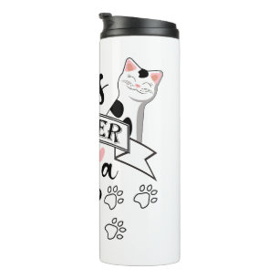 Life is Better With a Cat quote slogan Thermal Tumbler