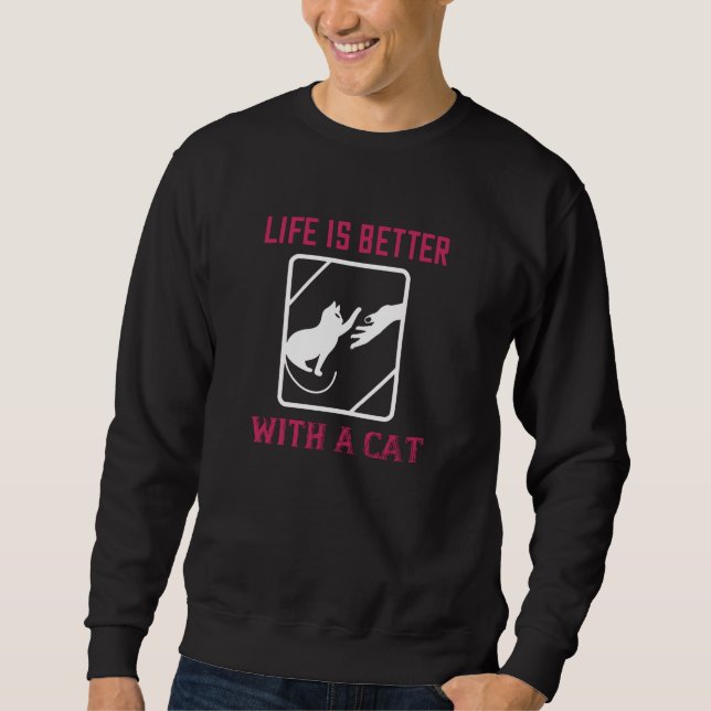 Life is better with a Cat Sweatshirt (Front)