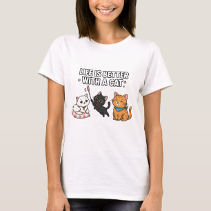 Life Is Better With A Cat T-Shirt