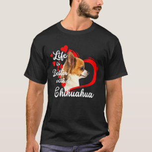 Life Is Better With A Chihuahua Dog Lovers Funny T-Shirt