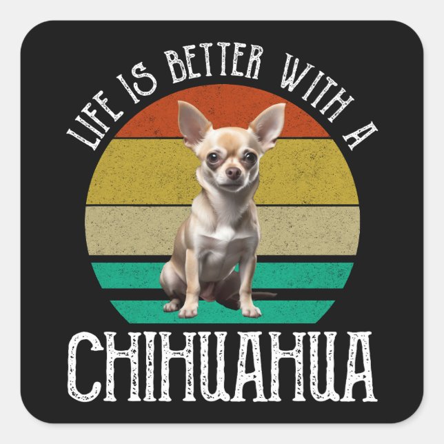Life Is Better With A Chihuahua Square Sticker (Front)