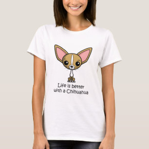 Life is Better with a Chihuahua T-Shirt