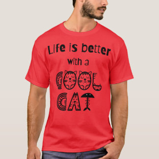 Life is better with a cool cat T-Shirt