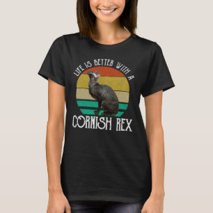 Life Is Better With A Cornish Rex T-Shirt