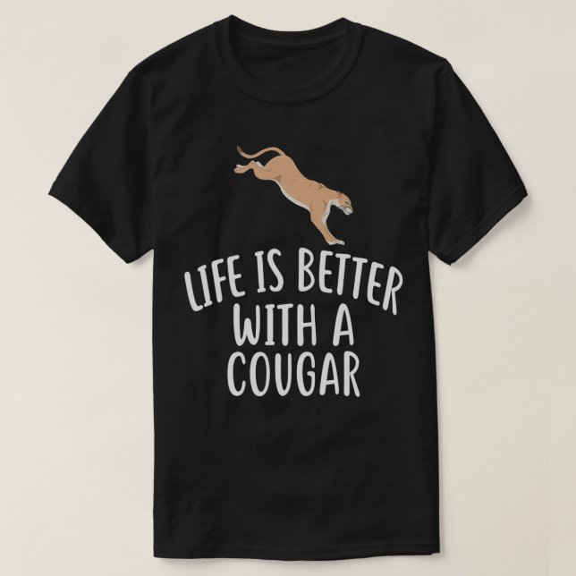 Life Is Better With A COUGAR  Funny COUGARS  T-Shirt (Design Front)