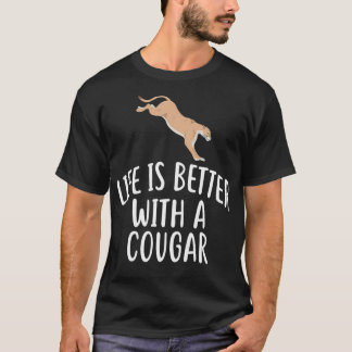Life Is Better With A COUGAR  Funny COUGARS  T-Shirt