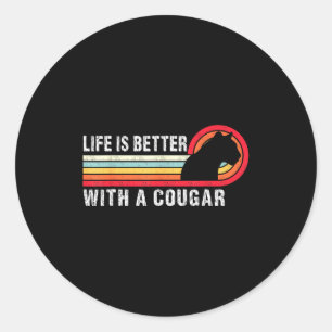 Life Is Better With A Cougar Funny Saying Cougars Classic Round Sticker