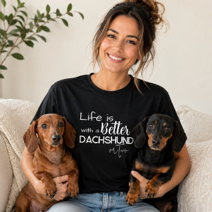 Life is better with a Dachshund or TWO T-Shirt