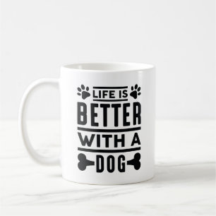 Life Is Better With A Dog Coffee Mug