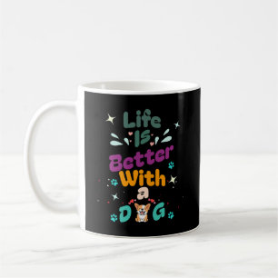 Life is better with a dog coffee mug