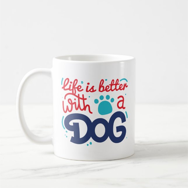 Life Is Better With A Dog Coffee Mug (Left)