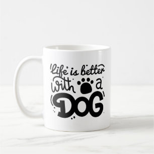 Life Is Better With A Dog Coffee Mug