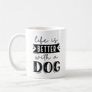 Life Is Better With A Dog Coffee Mug