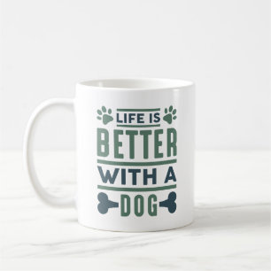 Life Is Better With A Dog Coffee Mug