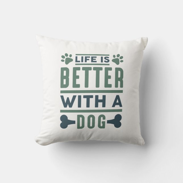 Life Is Better With A Dog Cushion (Front)