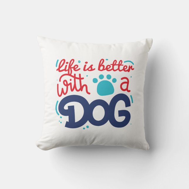 Life Is Better With A Dog Cushion (Front)