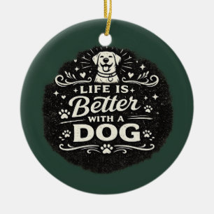 Life Is Better With a Dog – Cute Dog Lover Vintage Ceramic Tree Decoration