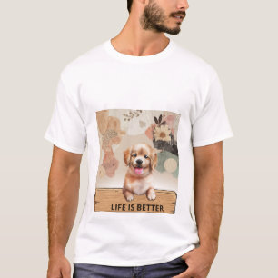 Life Is Better With A Dog Cute Puppy T-Shirt