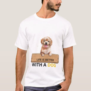 Life Is Better With A Dog Cute Puppy T-Shirt