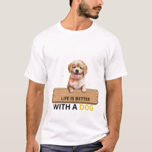 Life Is Better With A Dog Cute Puppy T-Shirt