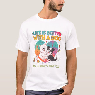 Life Is Better With A Dog Cute Tee