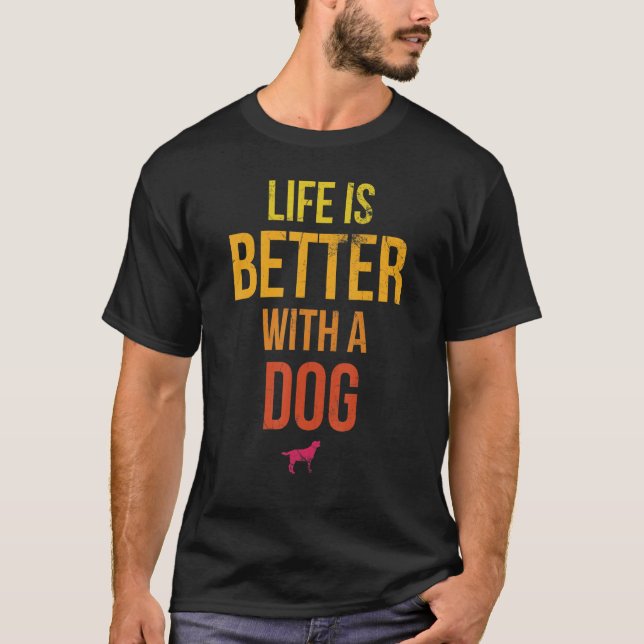 Life Is Better With A Dog Design For Doggy Pet Ani T-Shirt (Front)