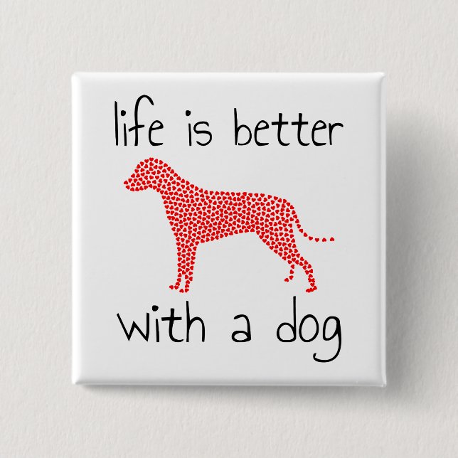 Life Is Better With A Dog - Dog Lovers    15 Cm Square Badge (Front)