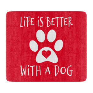 Life Is Better With A Dog - Dog Lovers Cutting Board